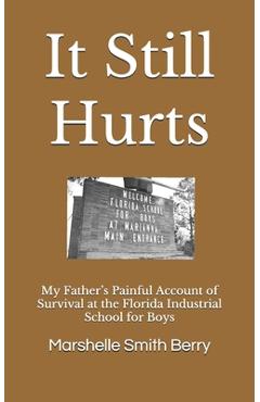 Coperta cărții 'It Still Hurts: My Father's Painful Account of Survival at the Florida Industrial School for Boys - Salih Izzaldin'
