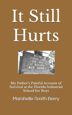 Coperta cărții 'It Still Hurts: My Father's Painful Account of Survival at the Florida Industrial School for Boys - Salih Izzaldin'