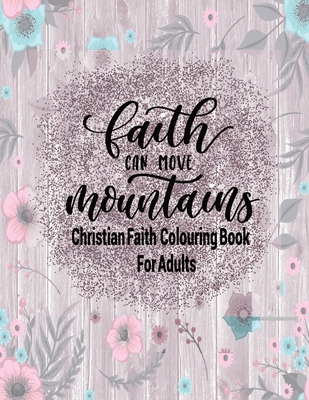 Christian Faith Colouring Book For Adults - Faith Can Move Mountains: Christianity Themed Coloring Book For Adults - Tick Tock Creations