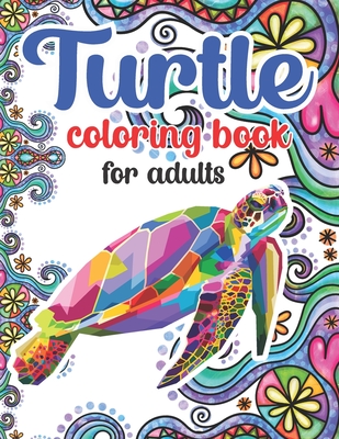 Turtle Coloring Book For Adults: 100 Beautiful Coloring Pages Of Turtle Designs For Adults Relaxation with Stress Relieving Sea Animal Designs - Book Artistry