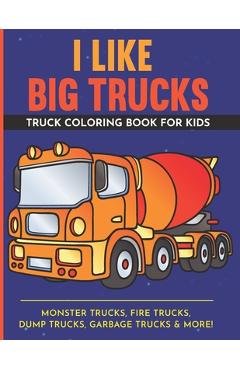 Coperta cărții 'I Like Big Trucks - Truck Coloring Book For Kids - 8.5