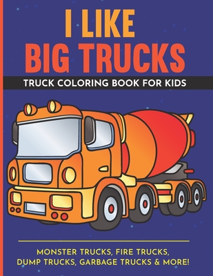 Coperta cărții 'I Like Big Trucks - Truck Coloring Book For Kids - 8.5