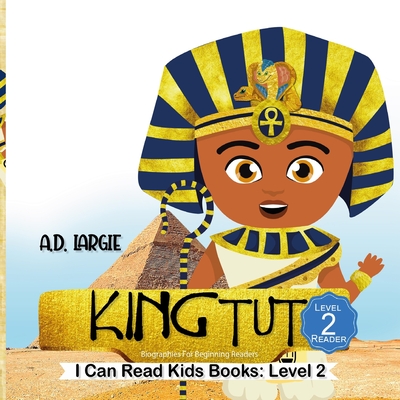 King Tut: Biographies For Beginning Readers - A. D. Largie