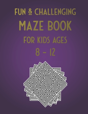 Fun & Challenging Maze Book for Kids Ages 8-12: 100 Puzzle Activities for Kids Age 7, 8, 9, 10, 11, 12 (Maze workbook for Kids, Teens, Boys and Girls - Activity Corner