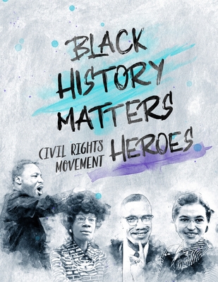Black History Matters: Civil Rights Movement Heroes - L. A. Amber