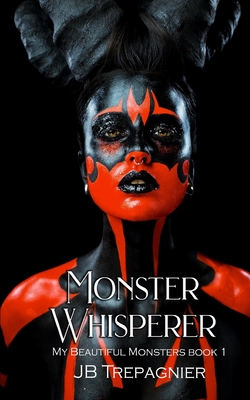 Monster Whisperer: A Dark Reverse Harem Romance - Jb Trepagnier
