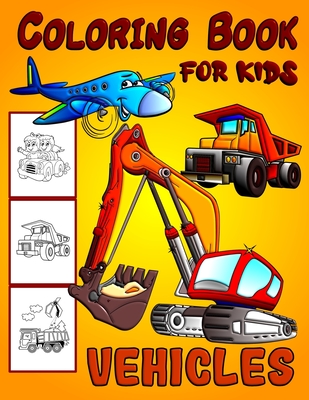 Vehicles Coloring Book For Kids: Diggers, Dumpers, Cars and Trucks Coloring Pages for Boys and Girls - Ian Austin