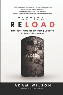 Tactical Reload: Strategy Shifts for Emerging Leaders in Law Enforcement - Adam L. Wilson