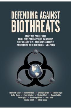 Poza produsului Defending Against Biothreats: What We Can Learn from the Coronavirus Pandemic to Enhance U.S. Defenses Against Pandemics and Biological Weapons - Ken Alibek