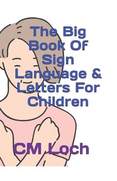 Coperta cărții 'The Big Book Of Sign Language & Letters For Children - Cm Loch'