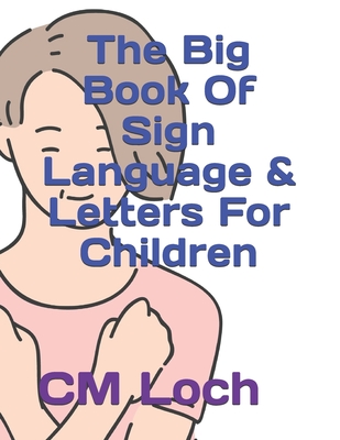 The Big Book Of Sign Language & Letters For Children - Cm Loch