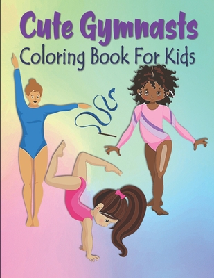 Cute Gymnasts Coloring Book For Kids: Gymnastics Coloring Book For Kids - Acrobat Gymnasts Coloring Book For Toddlers & Kids Ages 4-8 - Gymnast Gift F - Kraftingers House