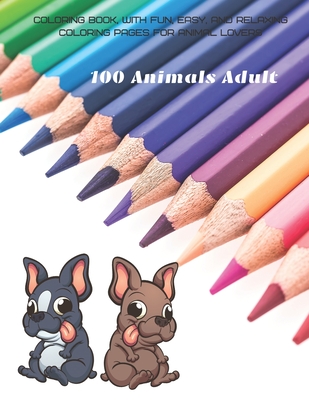 100 Animals Adult - Coloring Book, with Fun, Easy, and Relaxing Coloring Pages for Animal Lovers - Roger Pfister