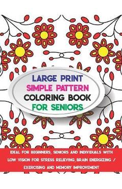 Poza produsului Large Print Simple Pattern Coloring Book for Seniors: Ideal for Beginners, Seniors and Individuals with Low Vision for Stress Relieving, Brain Energiz - Ballerina K. Snow