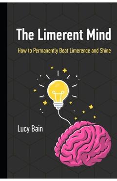 Poza produsului The Limerent Mind: How to Permanently Beat Limerence and Shine - Lucy Bain