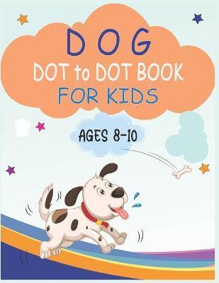 Dog Dot to Dot Book For Kids Ages 8-10: Connect the dot Activities for Learning - Nitu Publishing