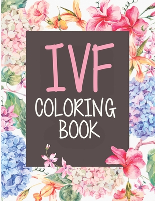 IVF Coloring Book: In Vitro Fertilization Coloring Book For Adults and Stress Relief Book - Mary Larsen