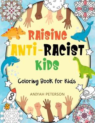 Raising Anti-Racist Kids: Antiracism Kids Coloring Book About Diversity Love Justice and More (Anti racist Childrens Books) - Aniyah Peterson