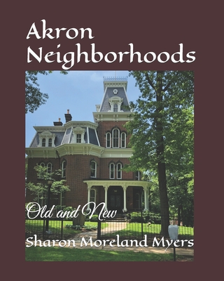 Akron Neighborhoods: Old and New - Sharon Moreland Myers