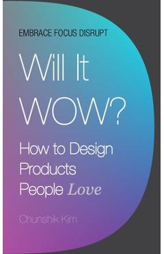 Coperta cărții 'Will It Wow?: How to Design Products People Love - Chunshik Kim'