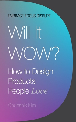 Coperta cărții 'Will It Wow?: How to Design Products People Love - Chunshik Kim'