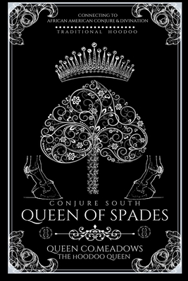 Queen Of Spades: Connecting to Traditional African American Conjure and Divination - Queen Co Meadows The Hoodoo Queen