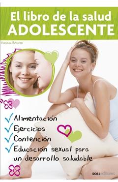 Coperta cărții 'El libro de la salud ADOLESCENTE: Alimentación, Actividad Física Y Educación Sexual Para El Mejor Desarrollo - Virginia'