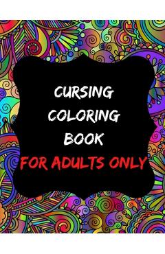 Swear Word Coloring Book For Adults: Cheeky Sweary Animals: 44 Designs  Large 8.5 x 11Big Pages Of Swearing Animals For Stress Relief And  Relaxation by Swear Words Coloring Books, Paperback