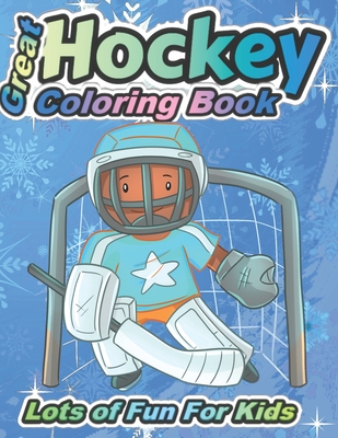 Great Hockey Coloring Book Lots of Fun for Kids: Fun Hockey Coloring Book For Your Little Boys And Girls, Kids, Toddlers, Kindergartens, - Kind Dragon