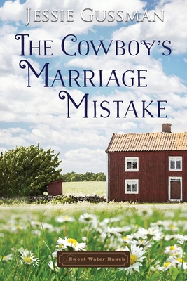 The Cowboy's Marriage Mistake - Jessie Gussman