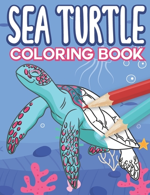 Sea Turtle Coloring Book: Big Sea Life Colouring Pages with Ocean Turtles for Kids All Ages - Mazing Workbooks