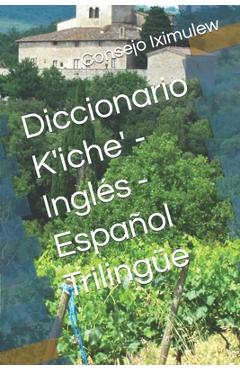 Coperta cărții 'Diccionario K'iche' - Inglés - Español Trilingüe - Consejo Editorial Iximulew'