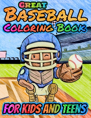 Great Baseball Coloring For Kids and Teens: Fun Baseball Coloring Book For Your Little Boys And Girls, Kids, Toddlers, Kindergartens, Preschoolers - Kind Dragon