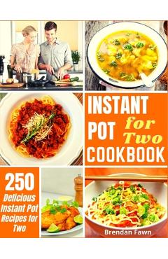 Coperta cărții 'Instant Pot for Two Cookbook: 250 Delicious Instant Pot Recipes for Two - Brendan Fawn'