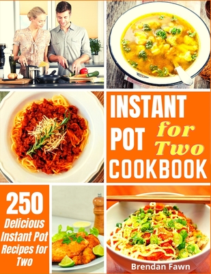 Coperta cărții 'Instant Pot for Two Cookbook: 250 Delicious Instant Pot Recipes for Two - Brendan Fawn'