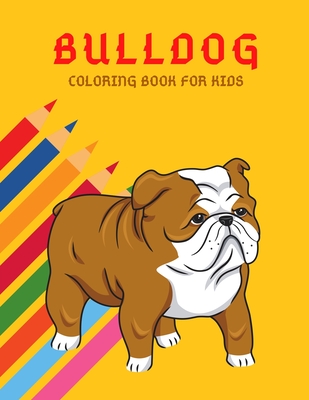 Coperta cărții 'Bulldog Coloring Book: Color And Learn Bulldog Activity Book - Simple Illustrated Facts About Bulldogs - Motivational'