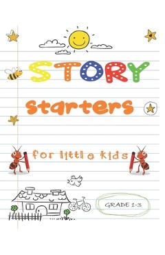 Coperta cărții 'story starters for little kids: Easy Writing Prompts For Grades 1-3 - Alphabet Publishing'