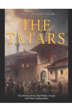 Poza produsului The Tatars: The History of the Tatar Ethnic Groups and Tatar Confederation - Charles River