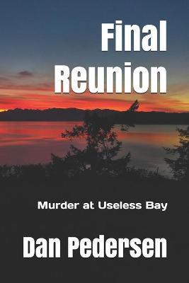 Final Reunion: Murder at Useless Bay - Dan Pedersen
