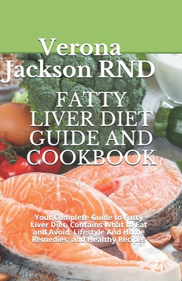 Fatty Liver Diet Guide and Cookbook: Your Complete Guide to Fatty Liver Diet, Contains What to Eat and Avoid, Lіfеѕtуlе - Verona Jackson