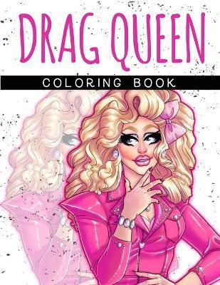 Drag Queen Coloring Book: Adult Coloring Book for Fabulous Drag Queens - D. Queens Books
