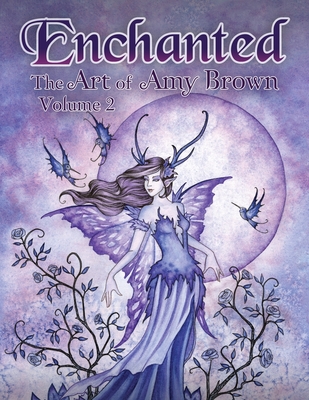 Enchanted: The Art of Amy Brown Volume 2 - Amy Brown