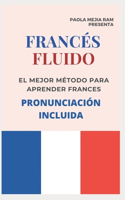 FRANCÉS FLUIDO trucos y tips de pronunciacion: El mejor MÉTODO para APRENDER FRANCÉS PRONUNCIACIÓN INCLUIDA la mejor forma de aprender francés a NIVEL - Paola Mejia Ram