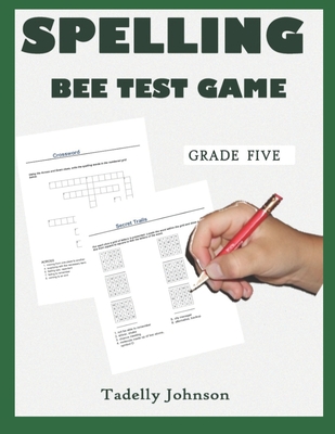 Spelling Bee Test Game Grade Five: Spelling Bee Test Game Grade Five; Spelling Bee Test; Spelling Game for Grade 4-6; Sight Word Spelling Workbook Age - Tadelly Johnson