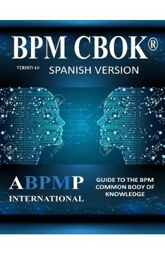 Coperta cărții 'BPM CBOK Version 4.0: Guide to the Business Process Management Common Body Of Knowledge - Spanish Version - Mathias'