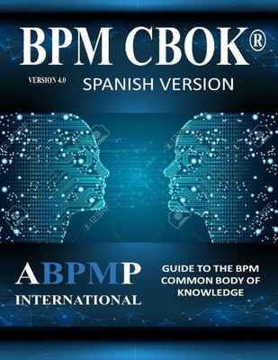 BPM CBOK Version 4.0: Guide to the Business Process Management Common Body Of Knowledge - Spanish Version - Mathias Kirchmer