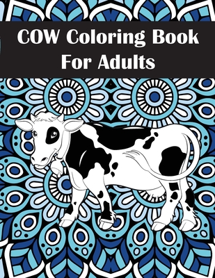 Cow Coloring Book for Adults: An Adult Cow Coloring Book for Stress Relief and Relaxation - Cleora Claborn