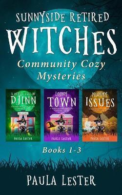 Sunnyside Retired Witches Community Cozy Mysteries: Books 1-3 - Paula Lester