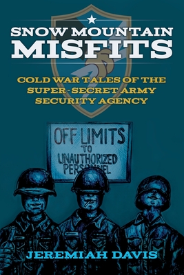 Snow Mountain Misfits: Cold War Tales of the Super Secret Army Security Agency - Arielle Combs