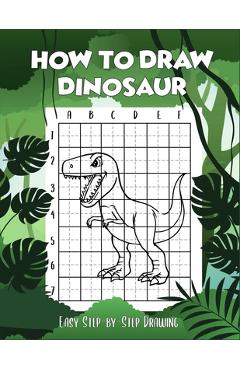 Coperta cărții 'How to draw Dinosaur easy step-by-step drawing: guide to draw Dinosaurs Book for Kids and adults to Learn to Draw Cute'